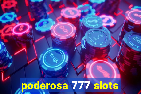 poderosa 777 slots